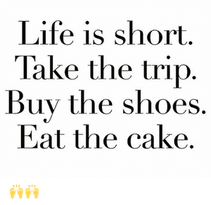 life-is-short-take-the-trip-buy-the-shoes-eat-22903210.png