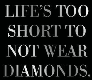 lifeisshortweardiamonds.jpg