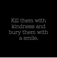 thumb_kill-them-with-kindness-and-bury-them-with-a-smile-6226942.png