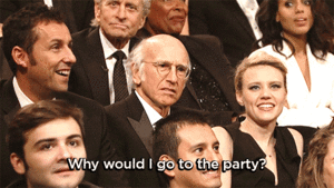 whywouldigototheparty.gif