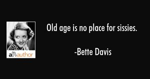 bette-davis-quote-old-age-is-no-place-for-sissies.jpg