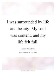 i-was-surrounded-by-life-and-beauty-my-soul-was-content-and-my-life-felt-full-quote-1.jpg