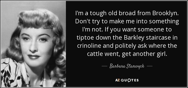 quote-i-m-a-tough-old-broad-from-brooklyn-don-t-try-to-make-me-into-something-i-m-not-if-you-b...jpg