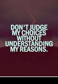 thumb_dont-judge-my-choices-without-understanding-my-reasons-<3-dean-4033711.png