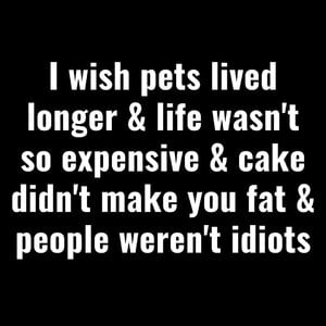 iwishpetslivedlonger.jpg
