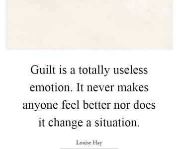 guilt-is-a-totally-useless-emotion-it-never-makes-anyone-feel-better-nor-does-it-change-a-situ...jpg