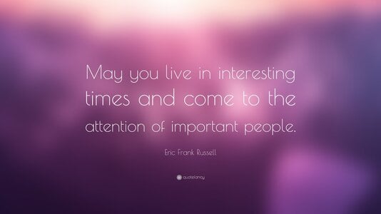 1819557-Eric-Frank-Russell-Quote-May-you-live-in-interesting-times-and.jpg