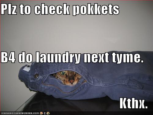 lolcatsplztocheckpokketsb4dolaundrynexttymekthx.jpg